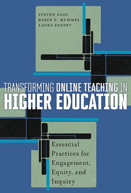 Transforming Online Teaching in Higher Education: Essential Practices for Engagement, Equity, and Inquiry