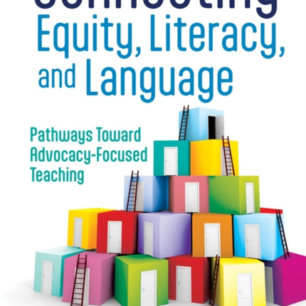 Connecting Equity Literacy and Language  Pathways Toward AdvocacyFocused Teaching