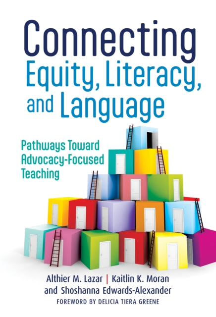 Connecting Equity Literacy and Language  Pathways Toward AdvocacyFocused Teaching