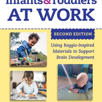 Infants and Toddlers at Work: Using Reggio-Inspired Materials to Support Brain Development