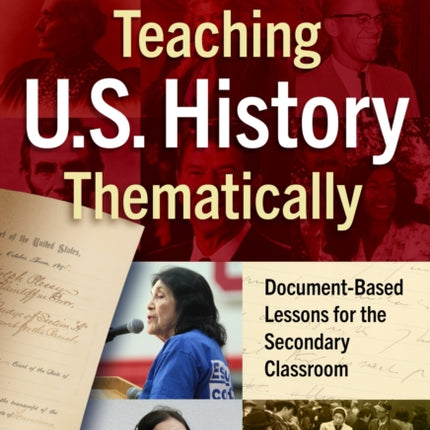 Teaching U.S. History Thematically: Document-Based Lessons for the Secondary Classroom