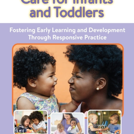 Relationship-Based Care for Infants and Toddlers: Fostering Early Learning and Development Through Responsive Practice