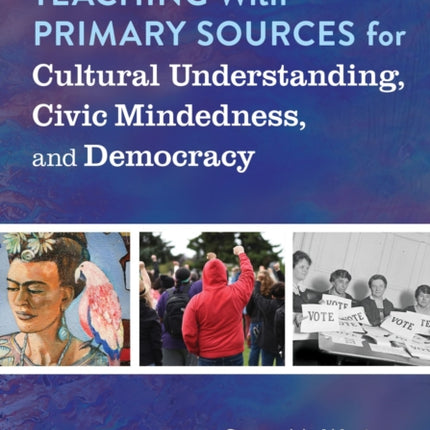 Teaching With Primary Sources for Cultural Understanding Civic Mindedness and Democracy