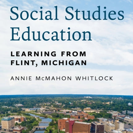 Place-Based Social Studies Education: Learning From Flint, Michigan