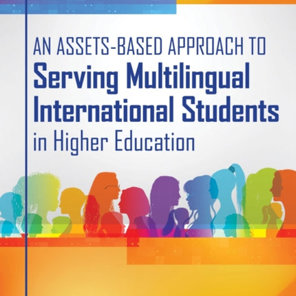 An AssetsBased Approach to Serving Multilingual International Students in Higher Education