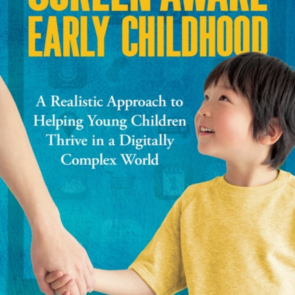 ScreenAware Early Childhood  A Realistic Approach to Helping Young Children Thrive in a Digitally Complex World