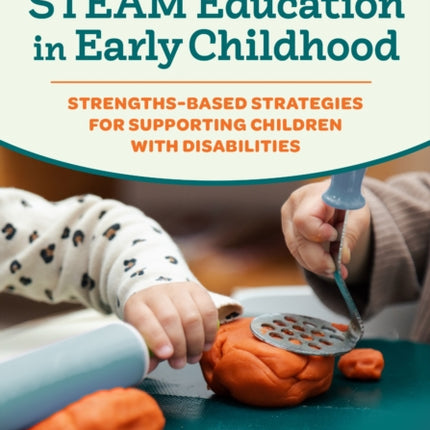 Inclusive STEAM Education in Early Childhood  StrengthsBased Strategies for Supporting Children With Disabilities