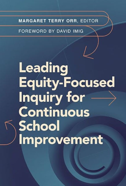 Leading EquityFocused Inquiry for Continuous School Improvement