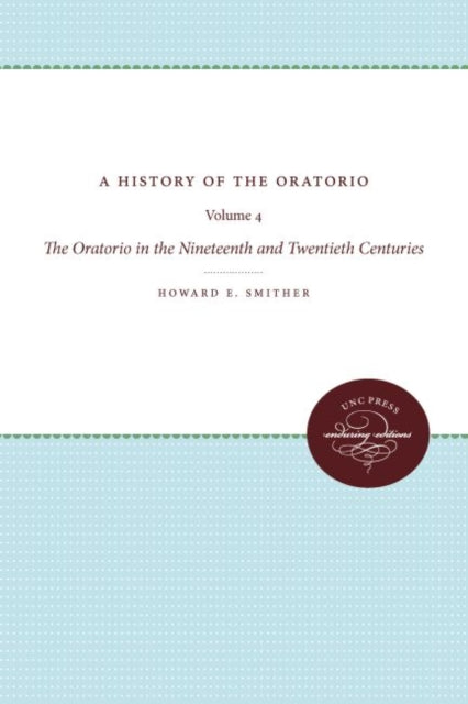 A History of the Oratorio  Vol. 4 The Oratorio in the Nineteenth and Twentieth Centuries