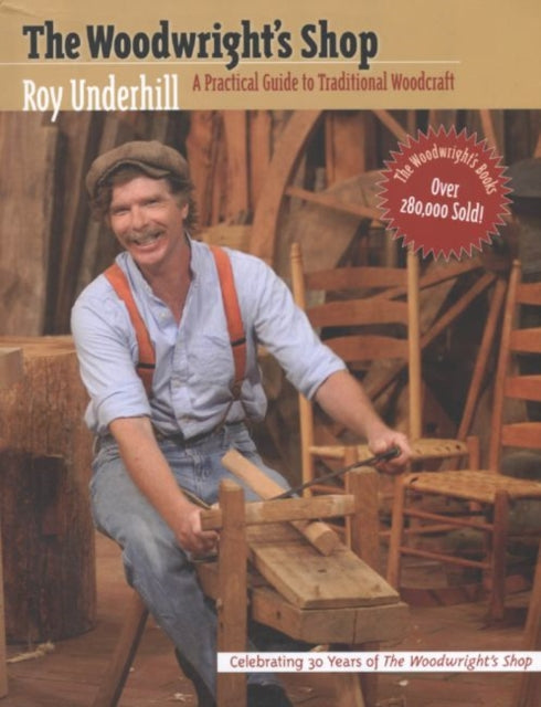 The Woodwright's Shop: A Practical Guide to Traditional Woodcraft