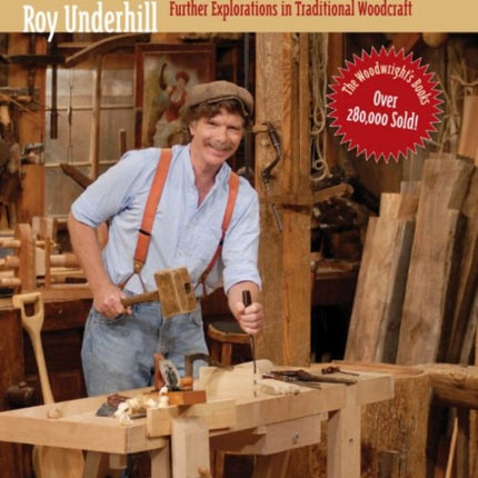 The Woodwright's Workbook: Further Explorations in Traditional Woodcraft