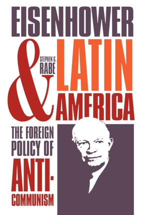 Eisenhower and Latin America  The Foreign Policy of Anticommunism