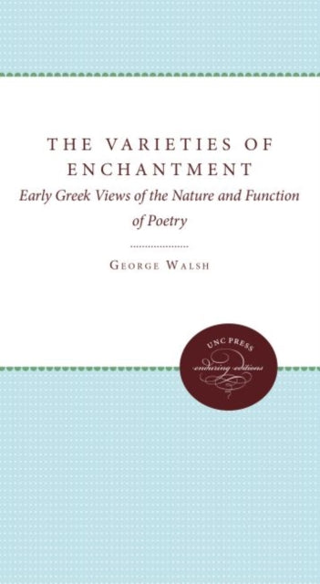 The Varieties of Enchantment Early Greek Views of the Nature and Function of Poetry