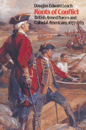 Roots of Conflict  British Armed Forces and Colonial Americans 16771763