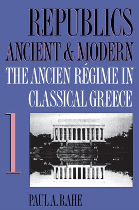 Republics Ancient and Modern Volume I  The Ancien R233gime in Classical Greece