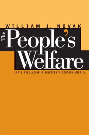 The Peoples Welfare  Law and Regulation in NineteenthCentury America