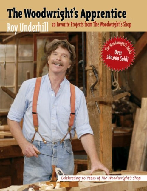 The Woodwright's Apprentice: Twenty Favorite Projects From The Woodwright's Shop