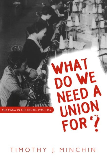 What Do We Need a Union For  The TWUA in the
