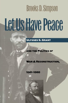 Let Us Have Peace  Ulysses S. Grant and the