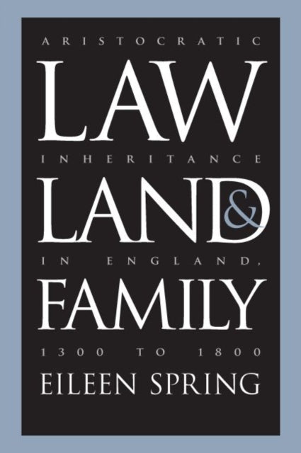 Law Land and Family  Aristocratic Inheritance in