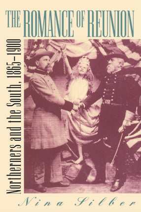 The Romance of Reunion  Northerners and the South 18651900