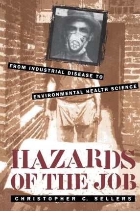 Hazards of the Job  From Industrial Disease to Environmental Health Science