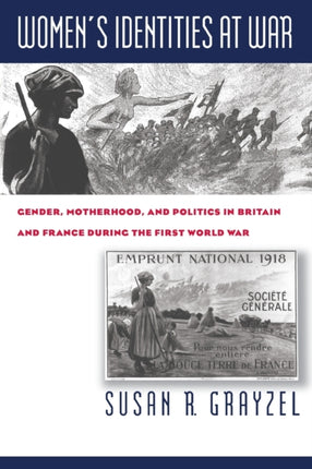 Womens Identities at War  Gender Motherhood and Politics in Britain and France During the First World War