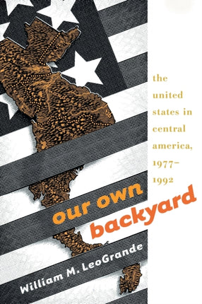 Our Own Backyard  The United States in Central America 19771992