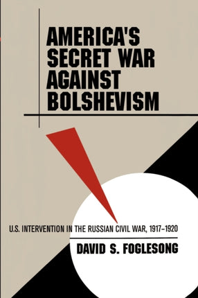 Americas Secret War against Bolshevism  U.S. Intervention in the Russian Civil War 19171920