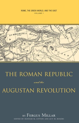 Rome the Greek World and the East  Volume 1 The Roman Republic and the Augustan Revolution