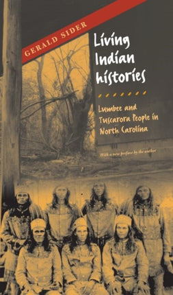 Living Indian Histories  Lumbee and Tuscarora People in North Carolina