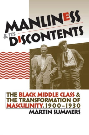 Manliness and Its Discontents  The Black Middle Class and the Transformation of Masculinity 19001930
