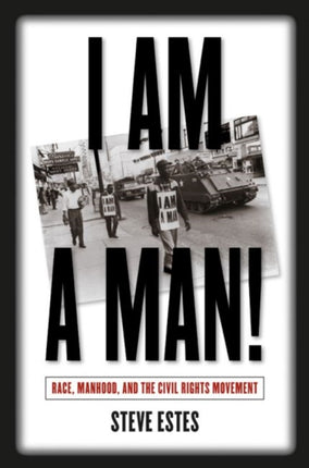 I Am a Man  Race Manhood and the Civil Rights Movement