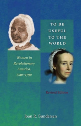 To Be Useful to the World  Women in Revolutionary America 17401790