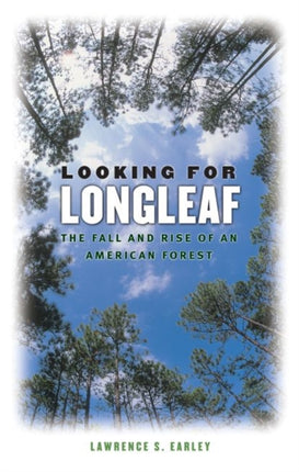 Looking for Longleaf  The Fall and Rise of an