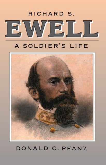 Richard S. Ewell  A Soldiers Life