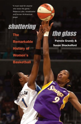 Shattering the Glass  The Remarkable History of Womens Basketball