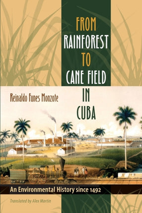 From Rainforest to Cane Field in Cuba  An Environmental History since 1492