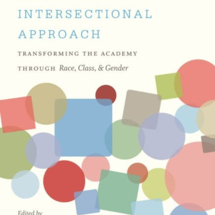 The Intersectional Approach: Transforming the Academy through Race, Class, and Gender