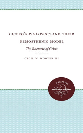 Ciceros Philippics and Their Demosthenic Model