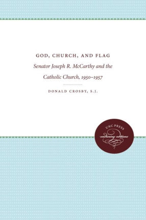 God Church and Flag  Senator Joseph R. McCarthy and the Catholic Church 19501957