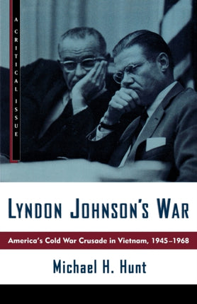 Lyndon Johnsons War Americas Cold War Crusade in Vietnam 19451968 Hill and Wang Critical Issues
