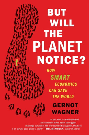 But Will the Planet Notice How Smart Economics Can Save the World