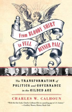 From Bloody Shirt to Full Dinner Pail The Transformation of Politics and Governance in the Gilded Age