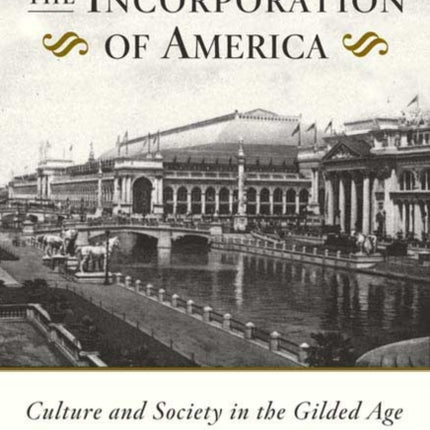 The Incorporation of America Culture and Society in the Gilded Age