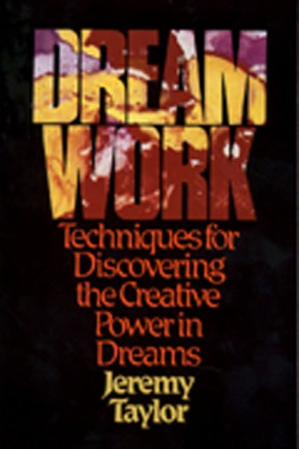 Dream Work: Techniques for Discovering the Creative Power in Dreams