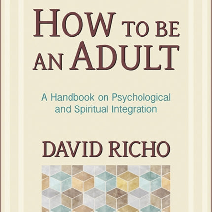 How to Be an Adult: A Handbook on Psychological and Spiritual Integration