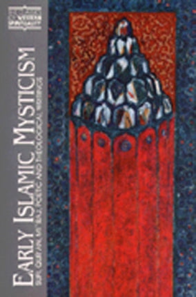 Early Islamic Mysticism: Sufi, Qur'an, Mi'raj, Poetic and Theological Writings