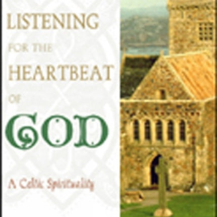 Listening for the Heartbeat of God: A Celtic Spirituality