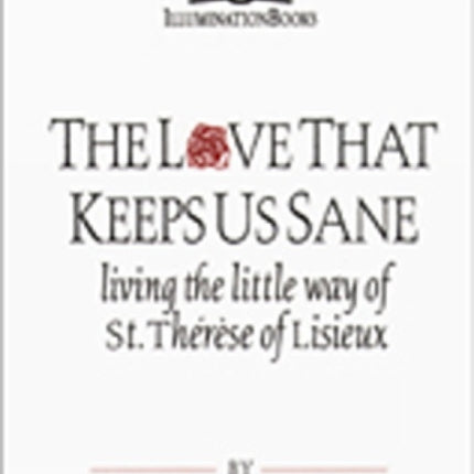 The Love That Keeps Us Sane: Living the Little Way of St. Thérèse of Lisieux